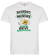 T-Shirt Simpatica Ricordati Che Devi Morire ..Per cui Bevi Per Dimenticare ! – Personalizzabile con Nome – PS 27431-A-153