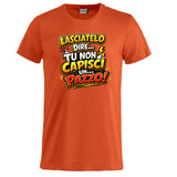 T-Shirt Simpatica Lasciatelo Dire Tu Non Capisci Un Pazzo ! – Personalizzabile con Nome – PS 27431-A-152