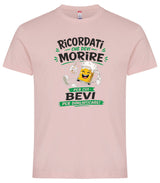 T-Shirt Simpatica Ricordati Che Devi Morire ..Per cui Bevi Per Dimenticare ! – Personalizzabile con Nome – PS 27431-A-153