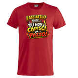 T-Shirt Simpatica Lasciatelo Dire Tu Non Capisci Un Pazzo ! – Personalizzabile con Nome – PS 27431-A-152