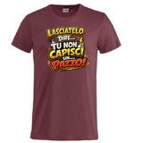 T-Shirt Simpatica Lasciatelo Dire Tu Non Capisci Un Pazzo ! – Personalizzabile con Nome – PS 27431-A-152