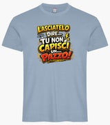 T-Shirt Simpatica Lasciatelo Dire Tu Non Capisci Un Pazzo ! – Personalizzabile con Nome – PS 27431-A-152