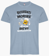T-Shirt Simpatica Ricordati Che Devi Morire ..Per cui Bevi Per Dimenticare ! – Personalizzabile con Nome – PS 27431-A-153