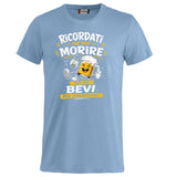 T-Shirt Simpatica Ricordati Che Devi Morire ..Per cui Bevi Per Dimenticare ! – Personalizzabile con Nome – PS 27431-A-153