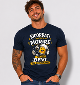 T-Shirt Simpatica Ricordati Che Devi Morire ..Per cui Bevi Per Dimenticare ! – Personalizzabile con Nome – PS 27431-A-153