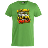 T-Shirt Simpatica Lasciatelo Dire Tu Non Capisci Un Pazzo ! – Personalizzabile con Nome – PS 27431-A-152