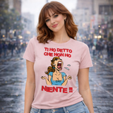 T-Shirt Donna “Ti Ho Detto Che Non Ho Niente” – Maglietta Umoristica – PS 28870-011