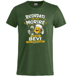 T-Shirt Simpatica Ricordati Che Devi Morire ..Per cui Bevi Per Dimenticare ! – Personalizzabile con Nome – PS 27431-A-153