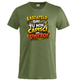 T-Shirt Simpatica Lasciatelo Dire Tu Non Capisci Un Pazzo ! – Personalizzabile con Nome – PS 27431-A-152
