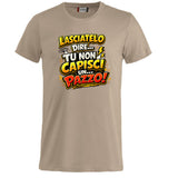 T-Shirt Simpatica Lasciatelo Dire Tu Non Capisci Un Pazzo ! – Personalizzabile con Nome – PS 27431-A-152
