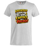 T-Shirt Simpatica Lasciatelo Dire Tu Non Capisci Un Pazzo ! – Personalizzabile con Nome – PS 27431-A-152