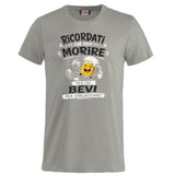 T-Shirt Simpatica Ricordati Che Devi Morire ..Per cui Bevi Per Dimenticare ! – Personalizzabile con Nome – PS 27431-A-153