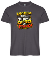 T-Shirt Simpatica Lasciatelo Dire Tu Non Capisci Un Pazzo ! – Personalizzabile con Nome – PS 27431-A-152