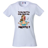 T-Shirt Donna “Ti Ho Detto Che Non Ho Niente” – Maglietta Umoristica – PS 28870-011