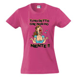 T-Shirt Donna “Ti Ho Detto Che Non Ho Niente” – Maglietta Umoristica – PS 28870-011