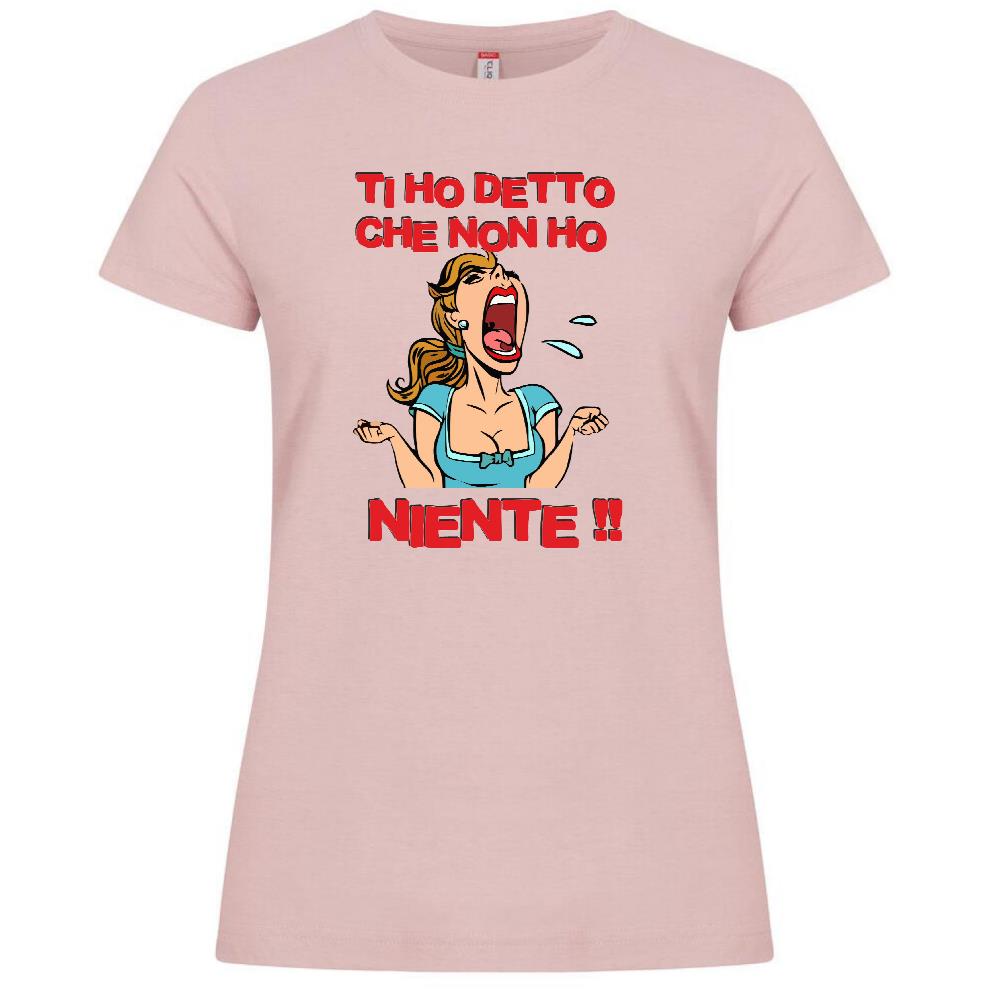T-Shirt Donna “Ti Ho Detto Che Non Ho Niente” – Maglietta Umoristica – PS 28870-011